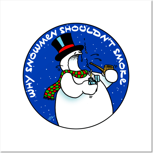 Why Snowmen Shouldn't Smoke Wall Art by BRAVOMAXXX